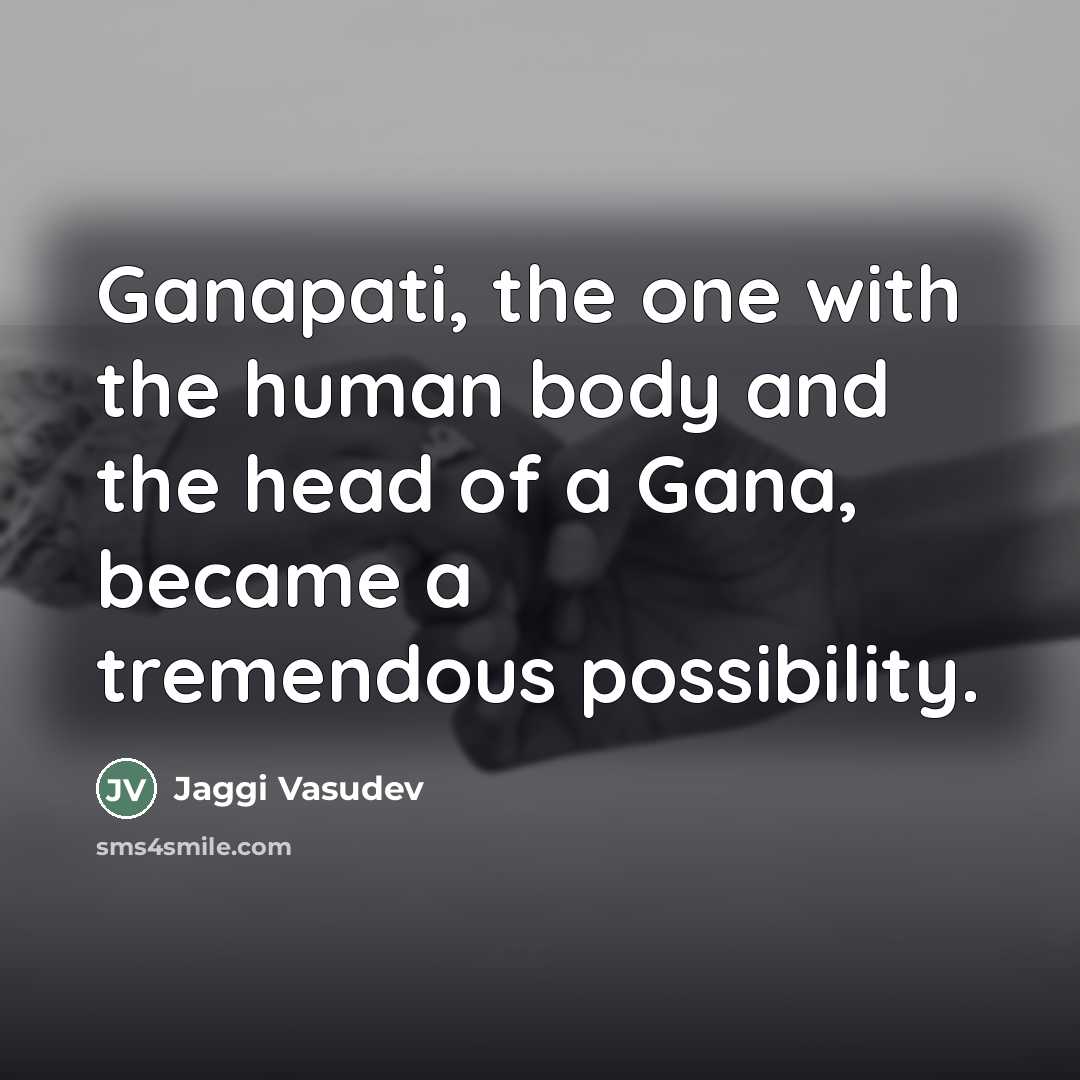 “Ganapati, the one with the human body and the head…” quote by Jaggi Vasudev