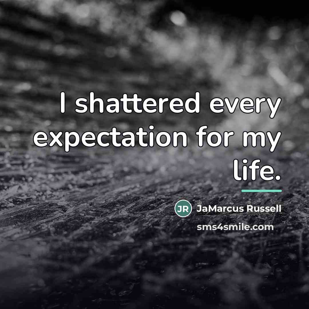 “I shattered every expectation for my life.…” quote by JaMarcus Russell