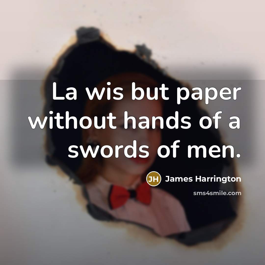 “La wis but paper without hands of a swords of men.” quote by James Harrington