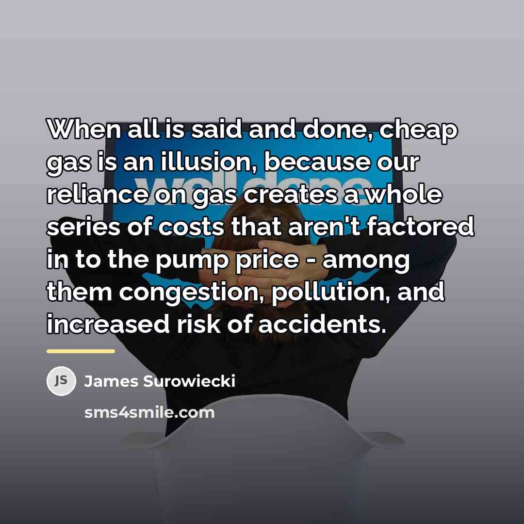 “When all is said and done, cheap gas is an…” quote by James Surowiecki