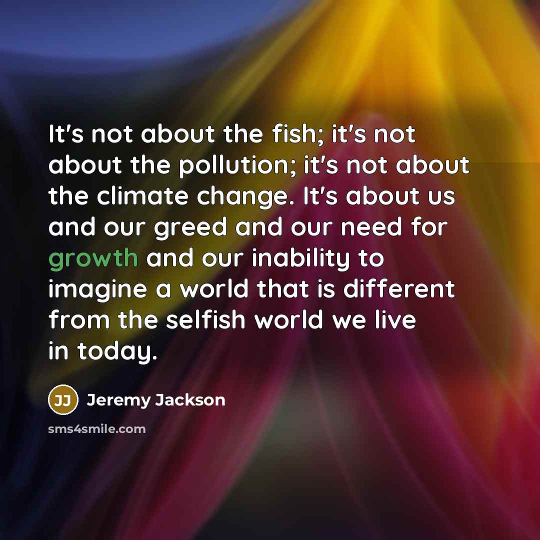 “It's not about the fish; it's not about the pollution;…” quote by Jeremy Jackson