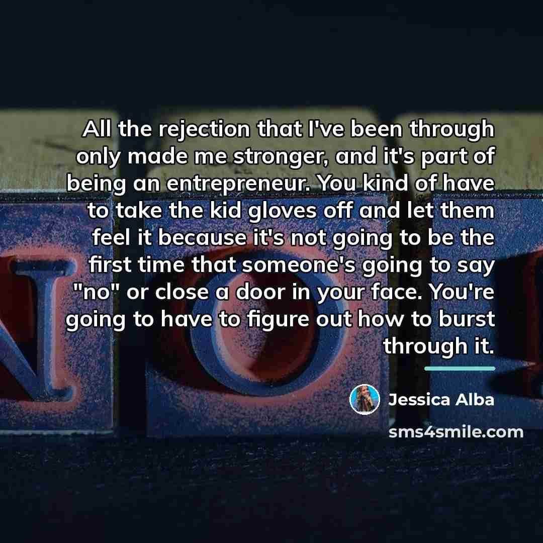 “All the rejection that I've been through only made me…” quote by Jessica Alba