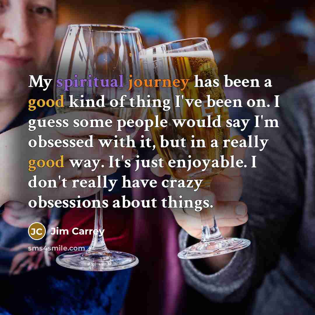 “My spiritual journey has been a good kind of thing…” quote by Jim Carrey
