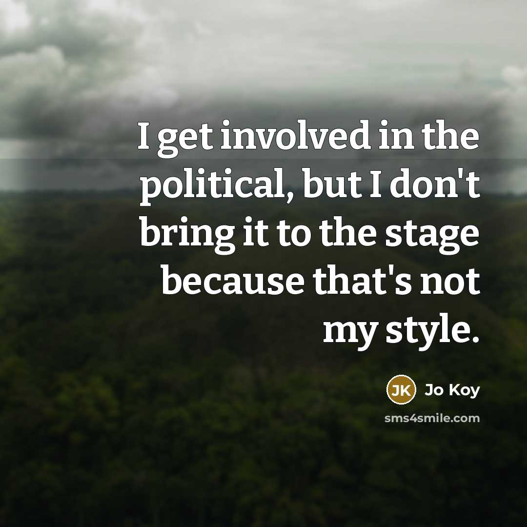 “I get involved in the political, but I don't bring…” quote by Jo Koy