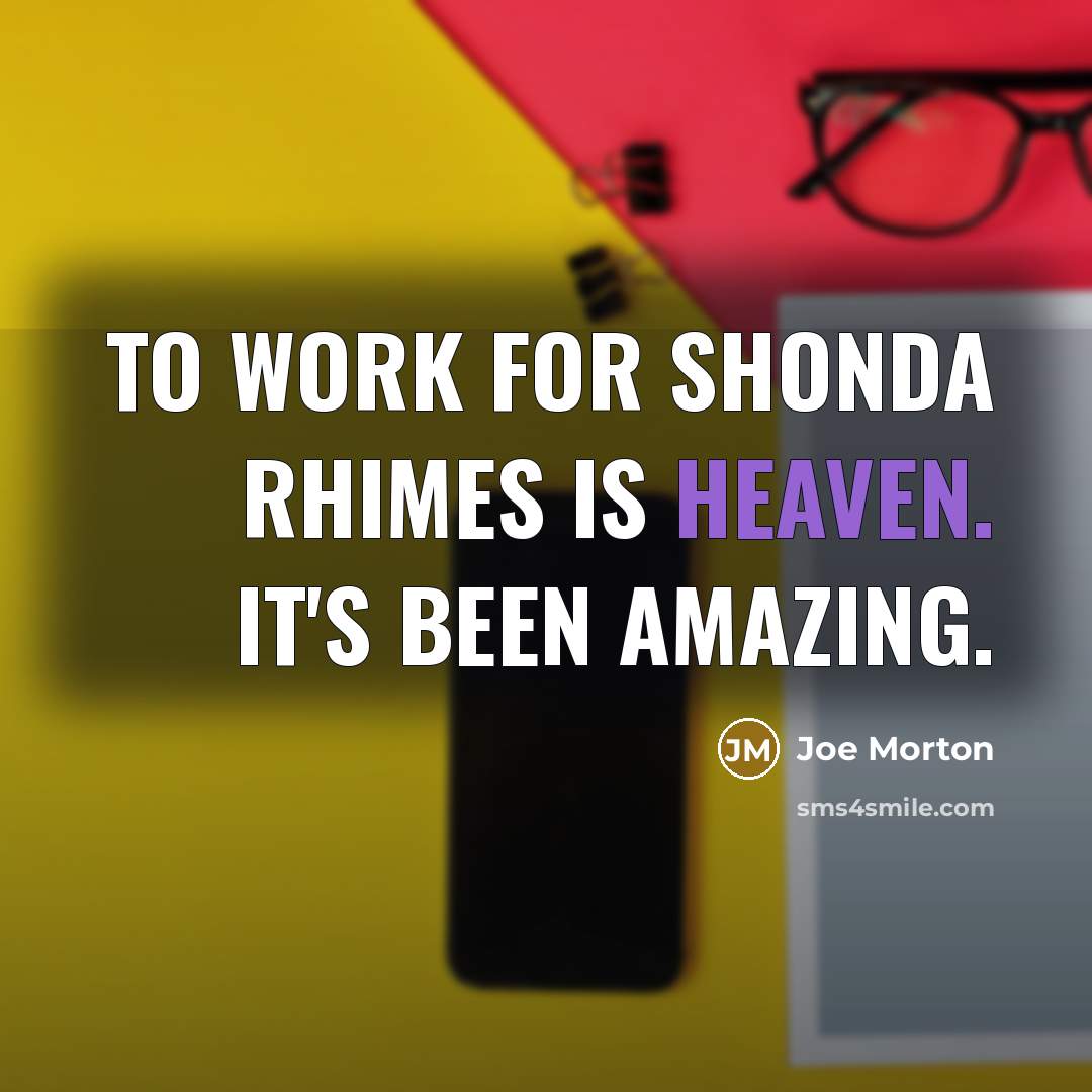 “To work for Shonda Rhimes is heaven. It's been amazing.…” quote by Joe Morton