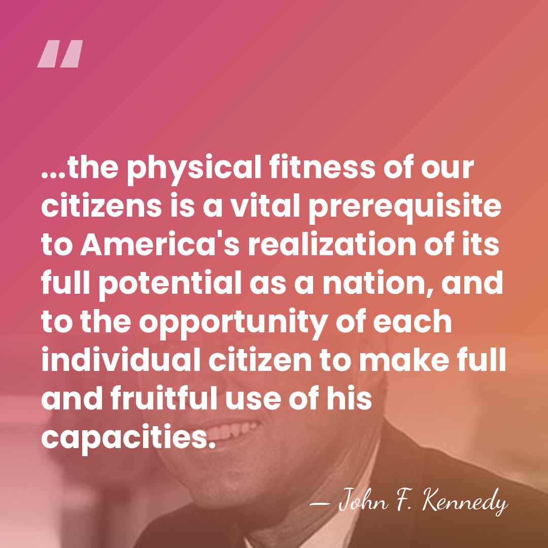 ...the physical fitness of our citizens is a vital prerequisite to America's&hellip; - John F. Kennedy