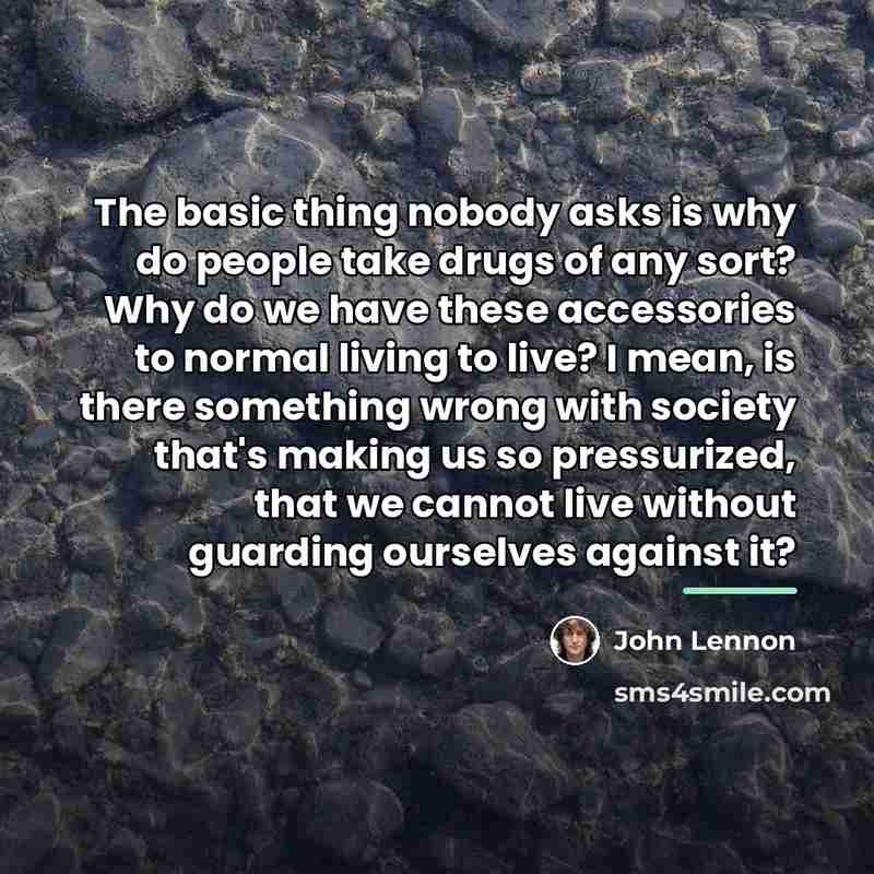 “The basic thing nobody asks is why do people take…” quote by John Lennon