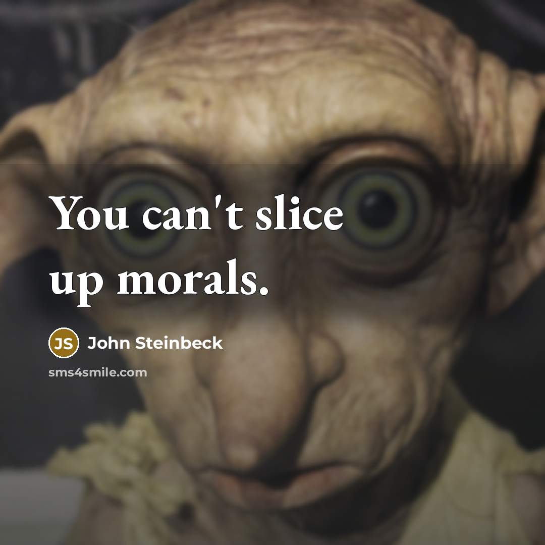 “You can't slice up morals.…” quote by John Steinbeck