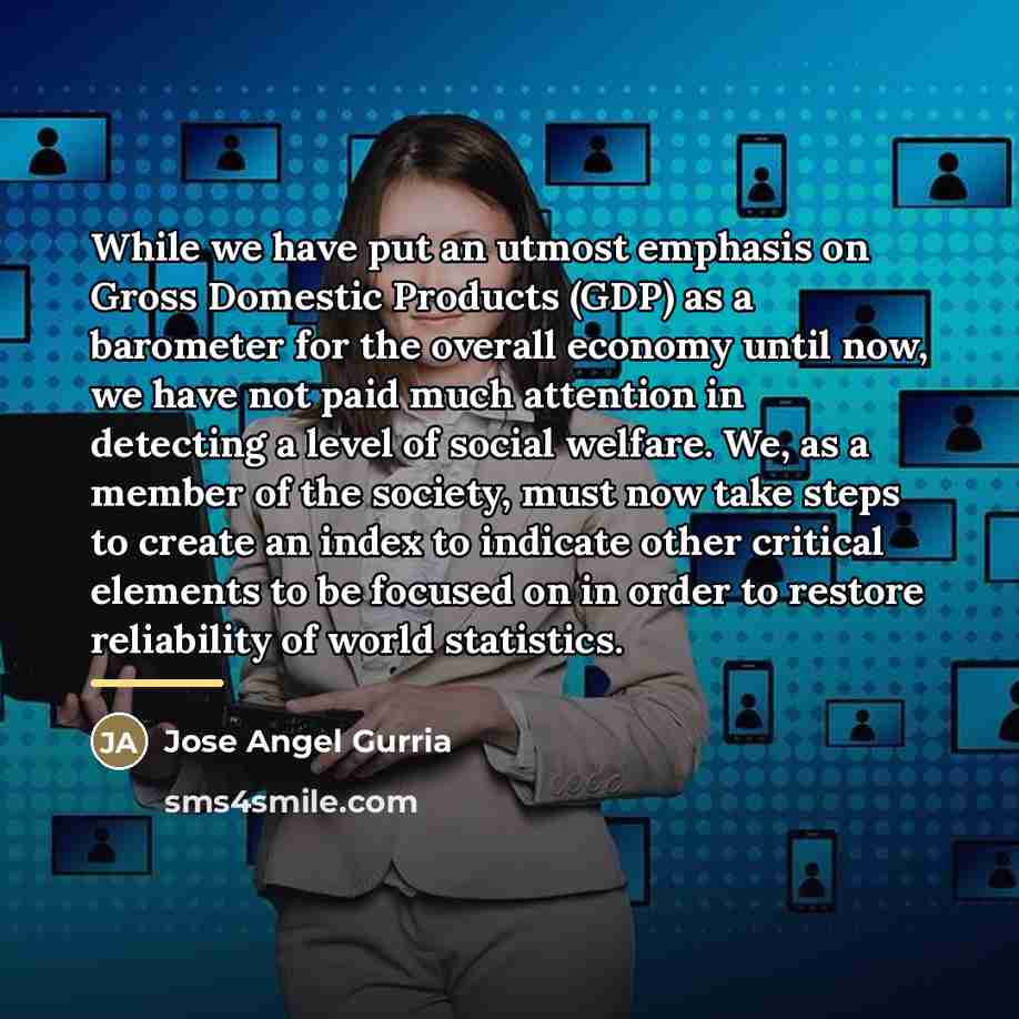 “While we have put an utmost emphasis on Gross Domestic…” quote by Jose Angel Gurria