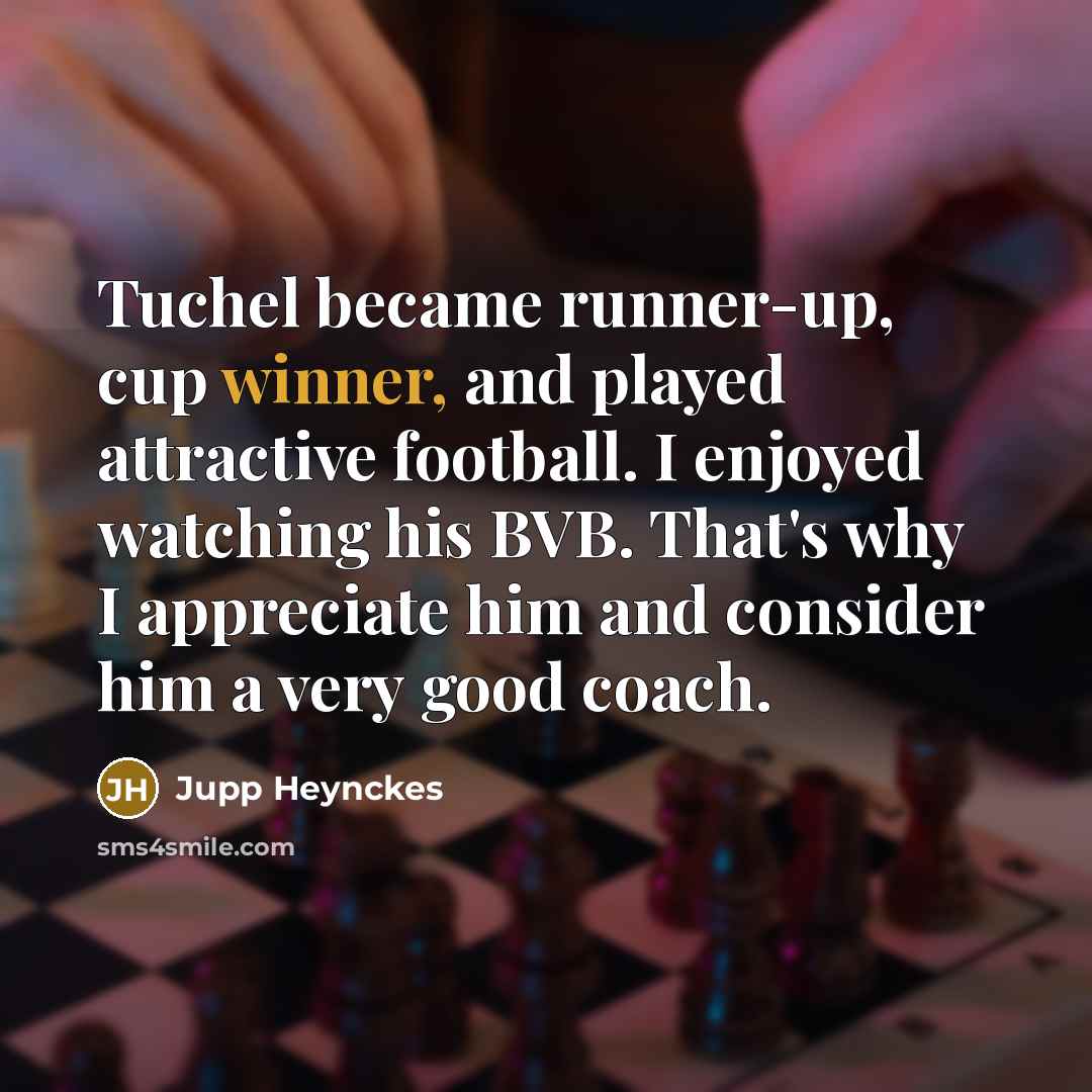 “Tuchel became runner-up, cup winner, and played attractive football. I…” quote by Jupp Heynckes
