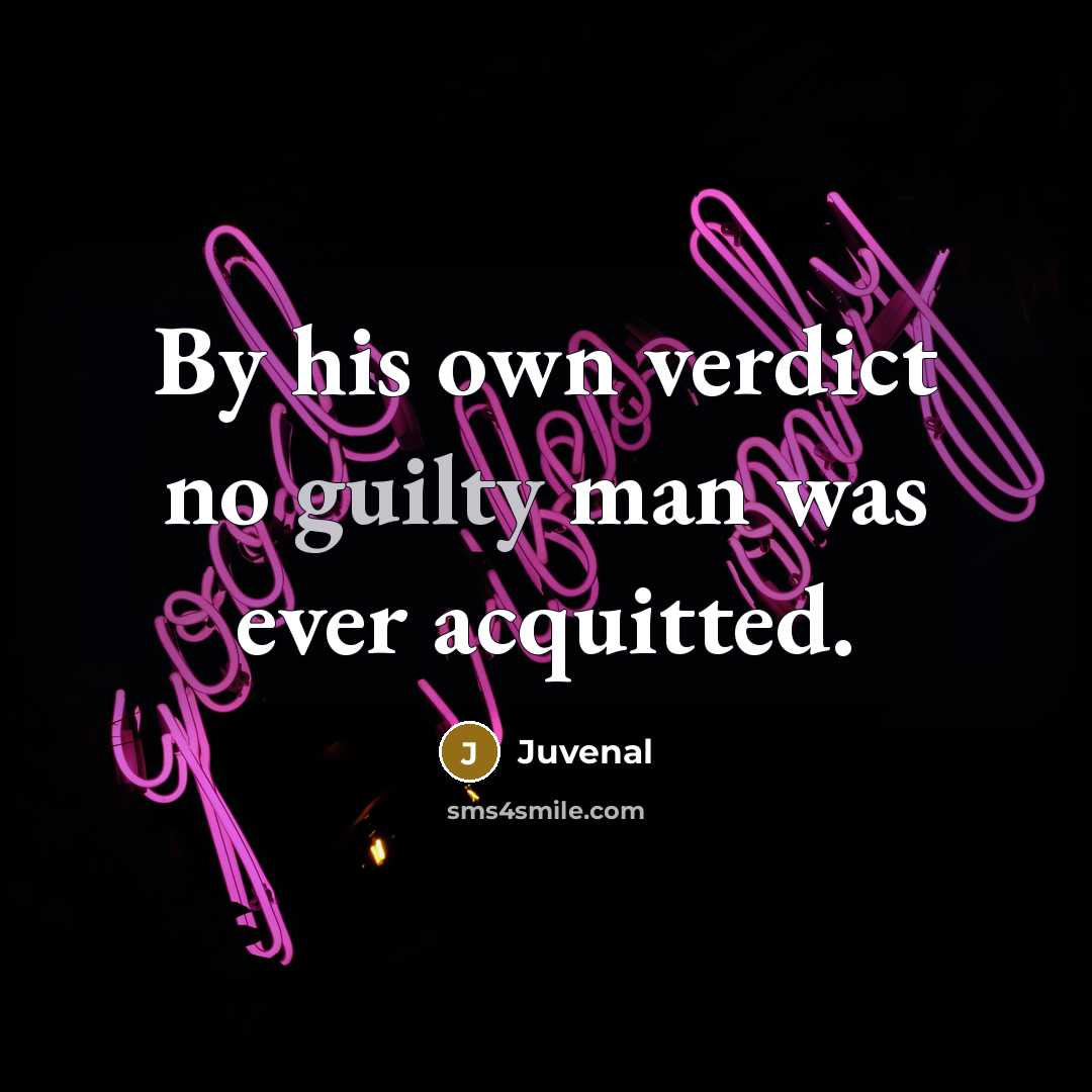 “By his own verdict no guilty man was ever acquitted.…” quote by Juvenal