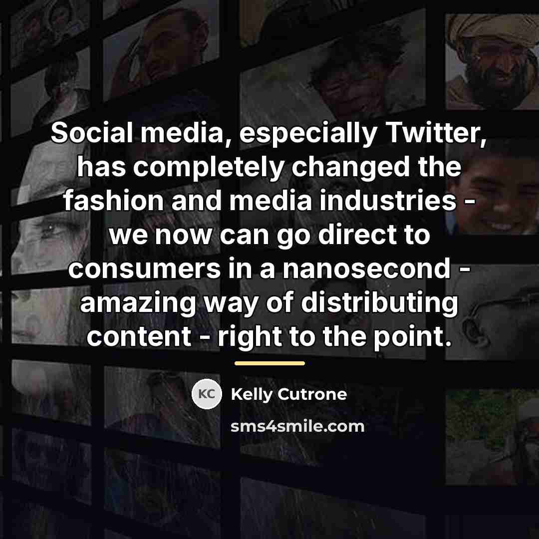 “Social media, especially Twitter, has completely changed the fashion and…” quote by Kelly Cutrone