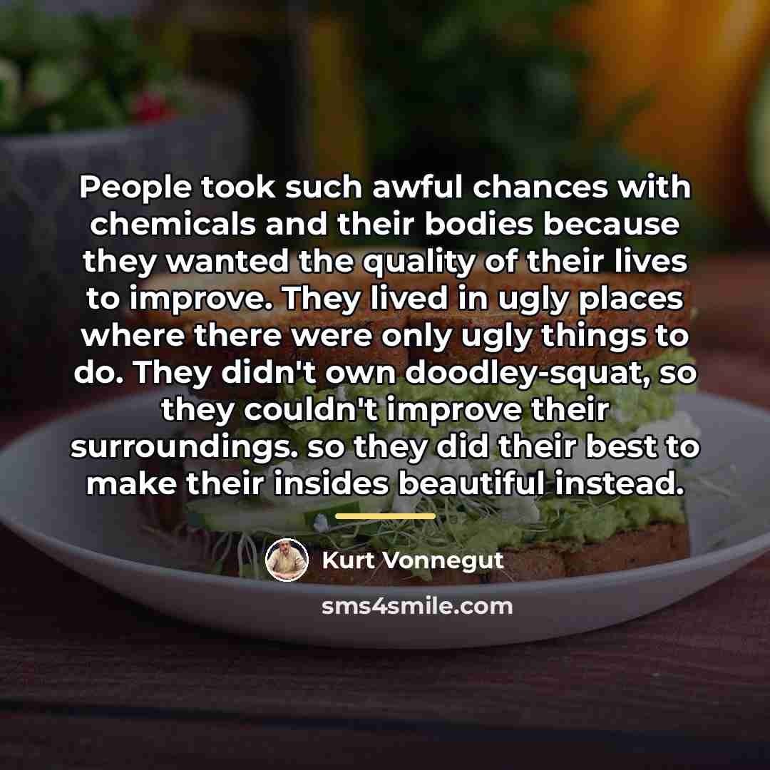 “People took such awful chances with chemicals and their bodies…” quote by Kurt Vonnegut