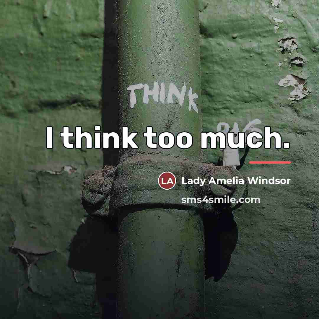 “I think too much.…” quote by Lady Amelia Windsor