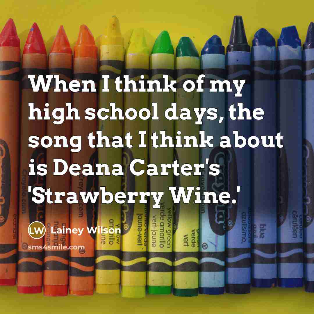 “When I think of my high school days, the song…” quote by Lainey Wilson