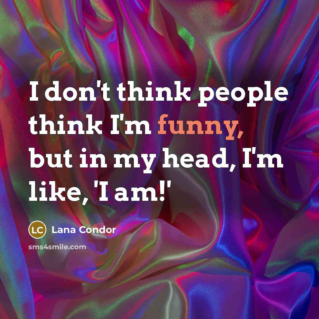 “I don't think people think I'm funny, but in my…” quote by Lana Condor