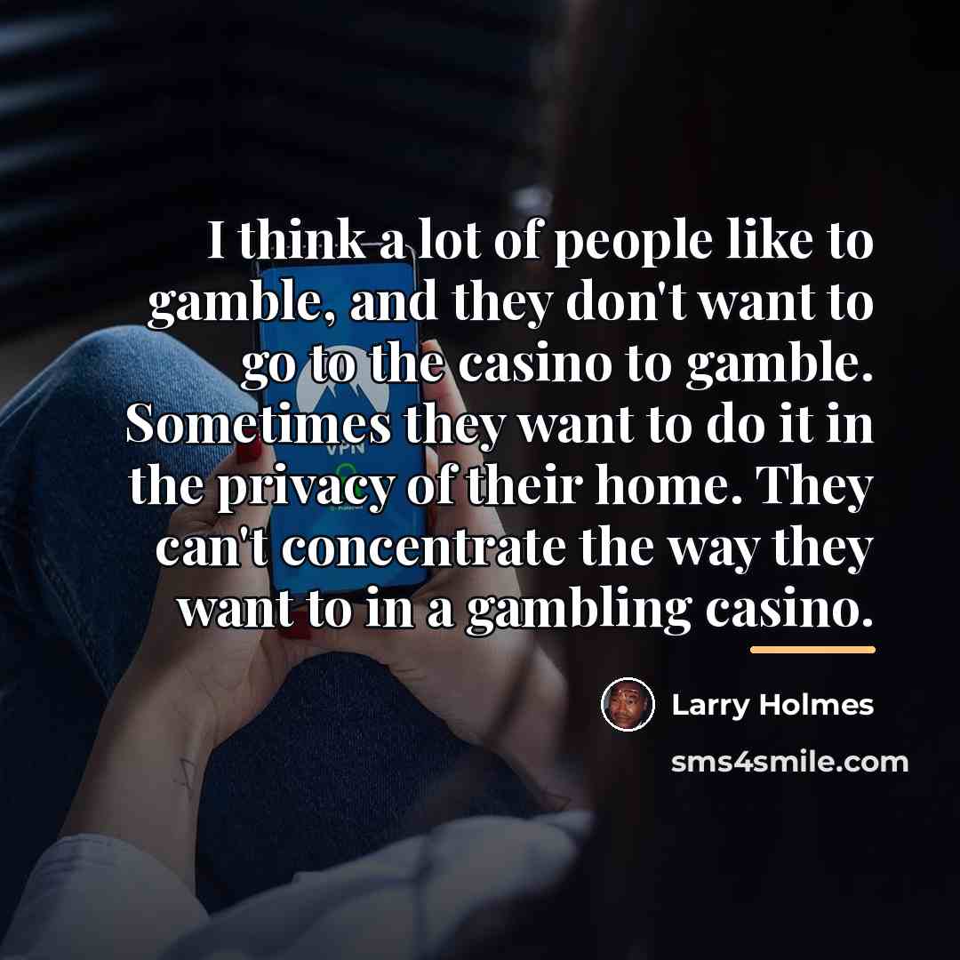 “I think a lot of people like to gamble, and…” quote by Larry Holmes