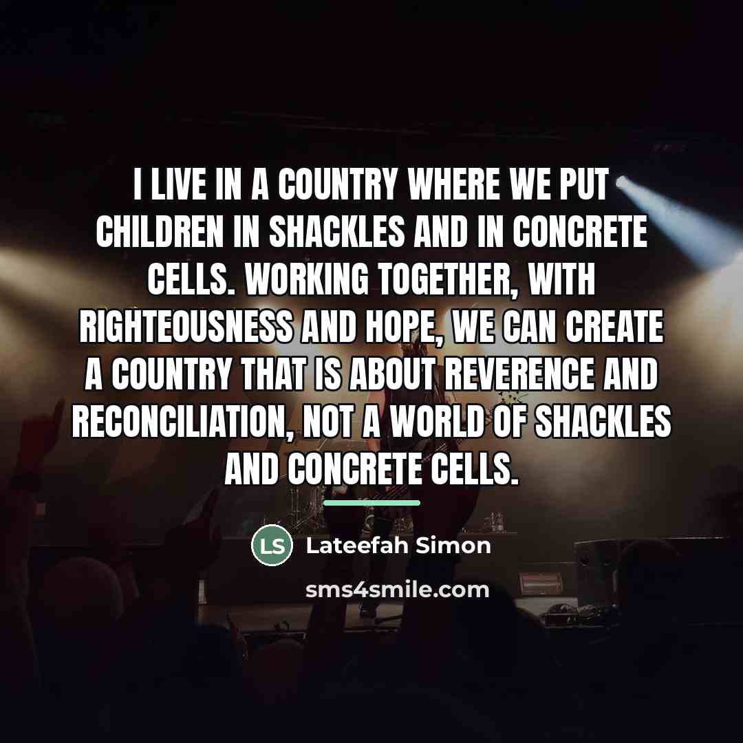 “I live in a country where we put children in…” quote by Lateefah Simon