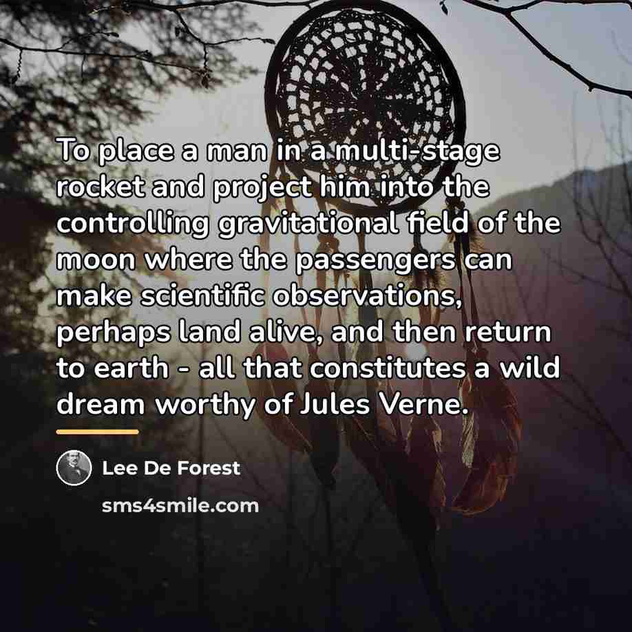“To place a man in a multi-stage rocket and project…” quote by Lee De Forest