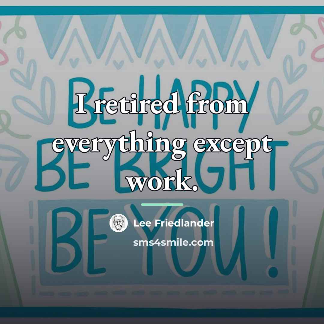 “I retired from everything except work.…” quote by Lee Friedlander