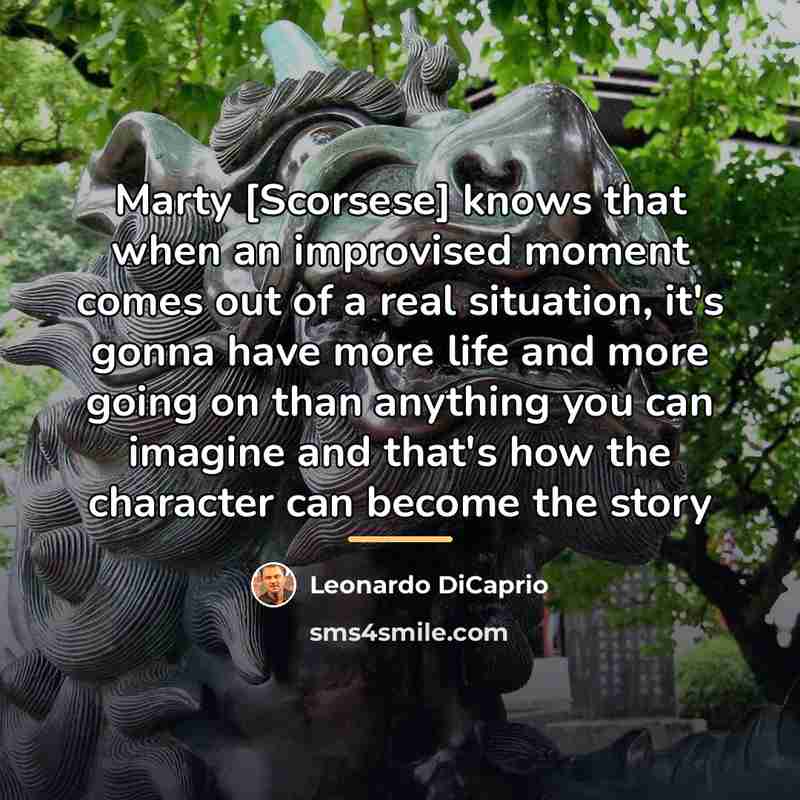 “Marty [Scorsese] knows that when an improvised moment comes out…” quote by Leonardo DiCaprio