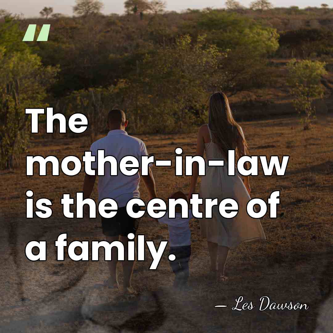 The mother-in-law is the centre of a family. - Les Dawson