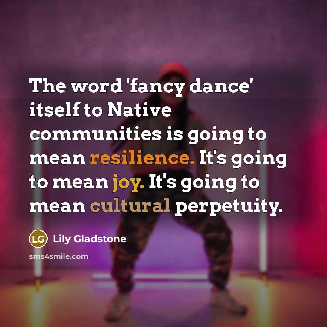“The word 'fancy dance' itself to Native communities is going…” quote by Lily Gladstone