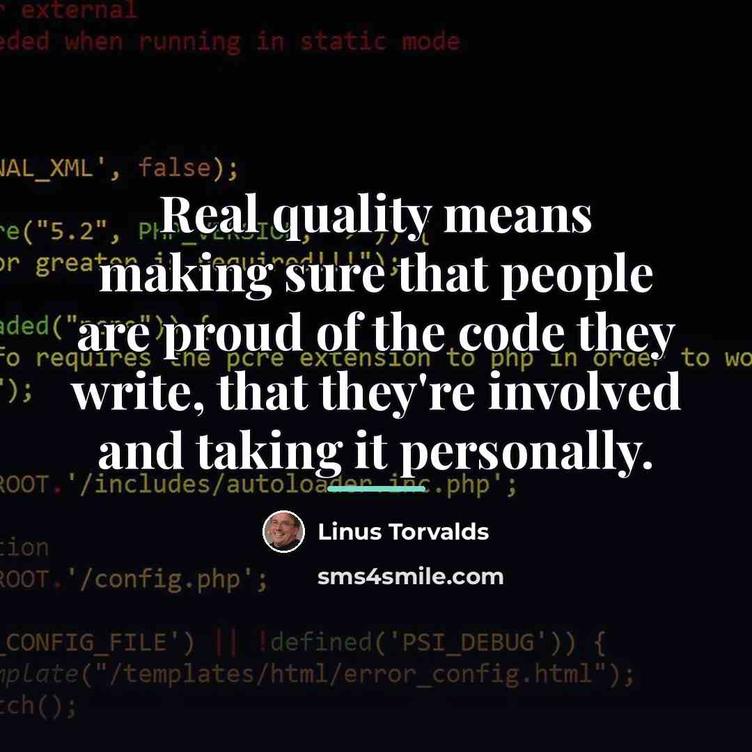 “Real quality means making sure that people are proud of…” quote by Linus Torvalds