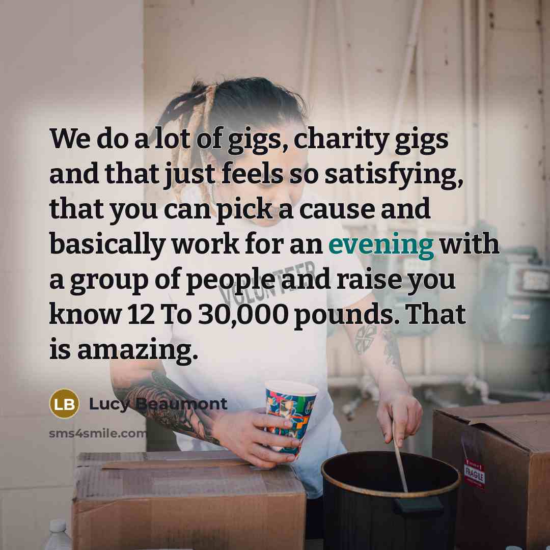 “We do a lot of gigs, charity gigs and that…” quote by Lucy Beaumont