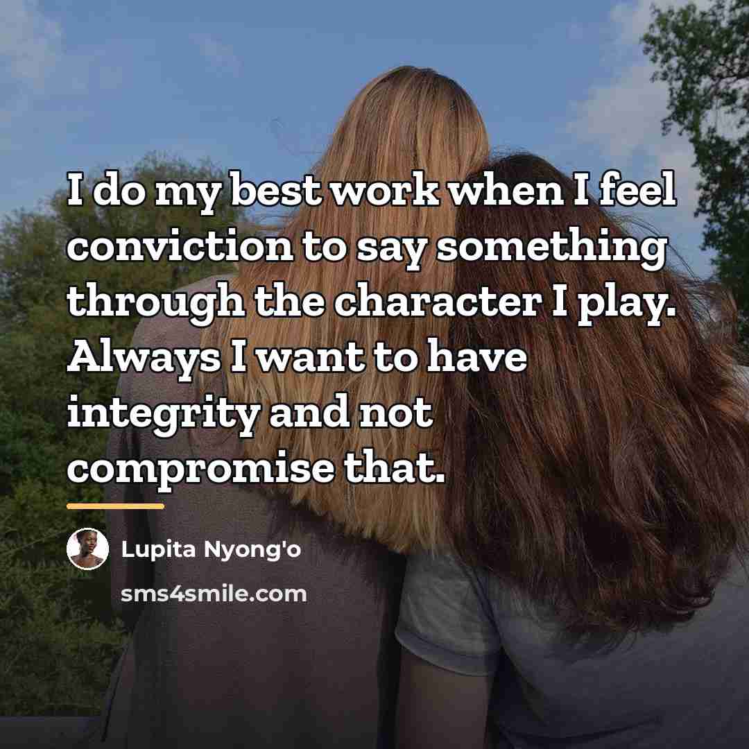 “I do my best work when I feel conviction to…” quote by Lupita Nyong'o