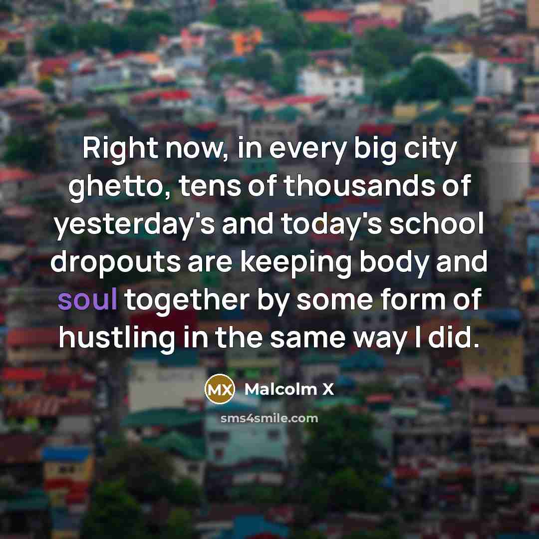 “Right now, in every big city ghetto, tens of thousands…” quote by Malcolm X