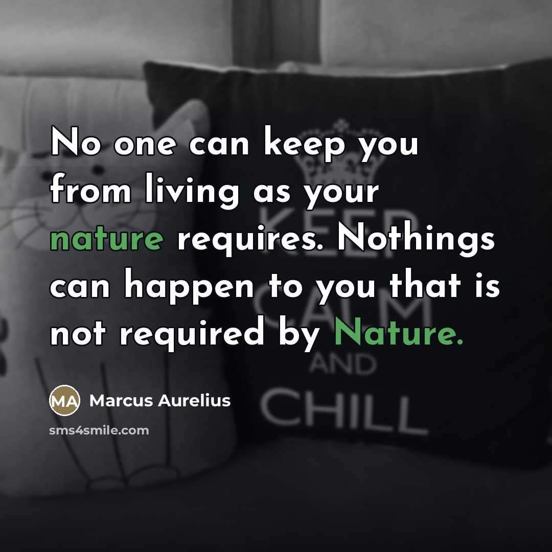 “No one can keep you from living as your nature…” quote by Marcus Aurelius
