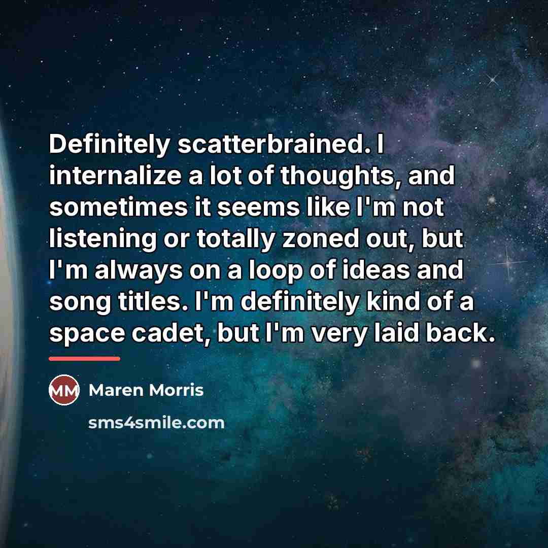 “Definitely scatterbrained. I internalize a lot of thoughts, and sometimes…” quote by Maren Morris