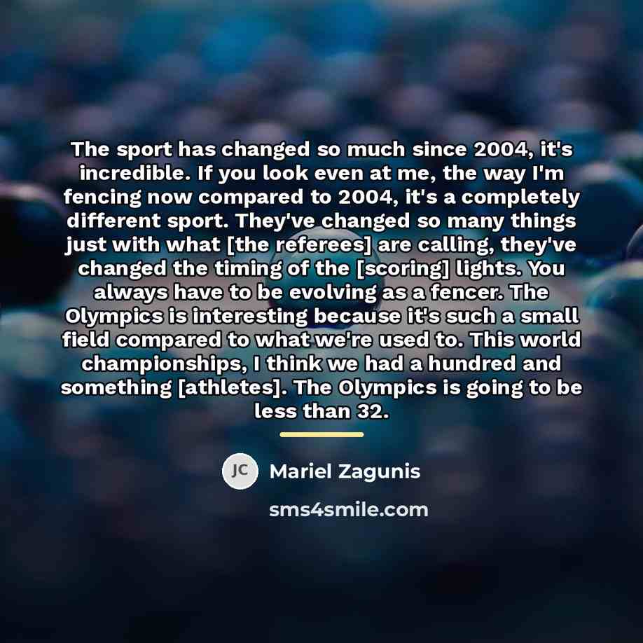 “The sport has changed so much since 2004, it's incredible.…” quote by Mariel Zagunis