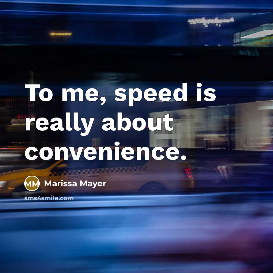 “To me, speed is really about convenience.…” quote by Marissa Mayer