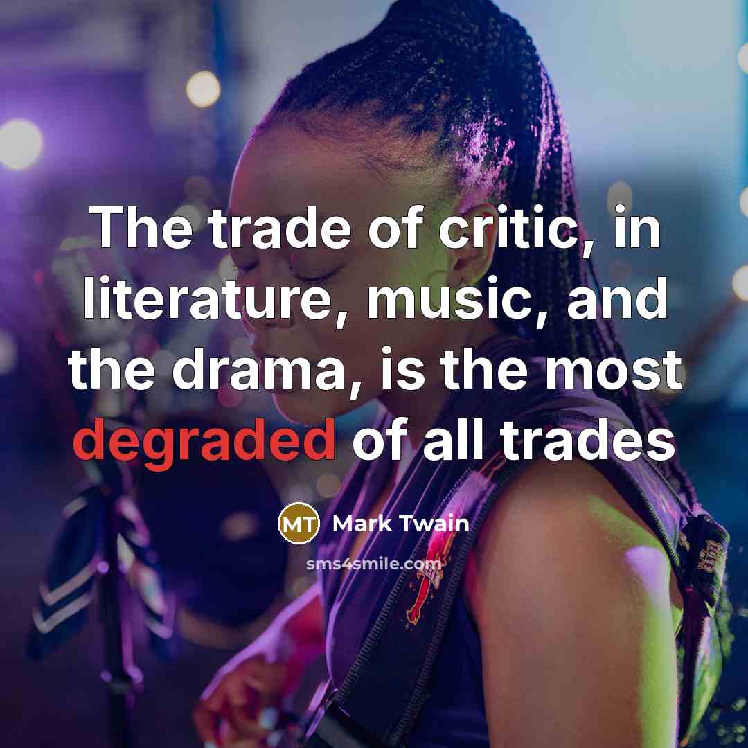 “The trade of critic, in literature, music, and the drama,…” quote by Mark Twain