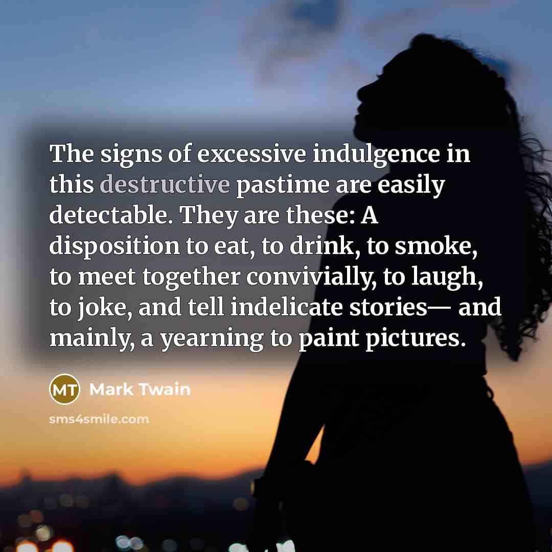 “The signs of excessive indulgence in this destructive pastime are…” quote by Mark Twain