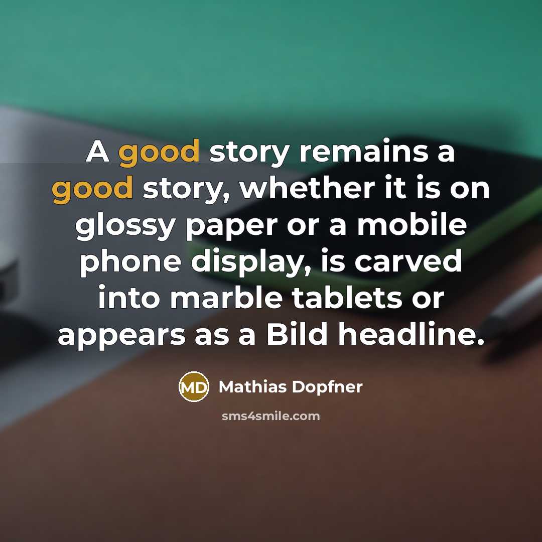 “A good story remains a good story, whether it is…” quote by Mathias Dopfner