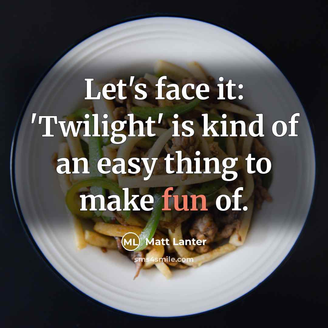 “Let's face it: 'Twilight' is kind of an easy thing…” quote by Matt Lanter