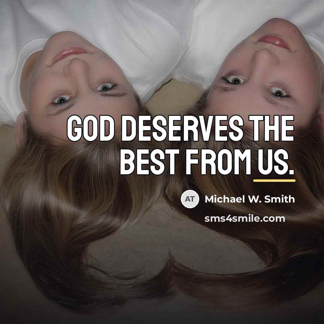 “God deserves the best from us.…” quote by Michael W. Smith