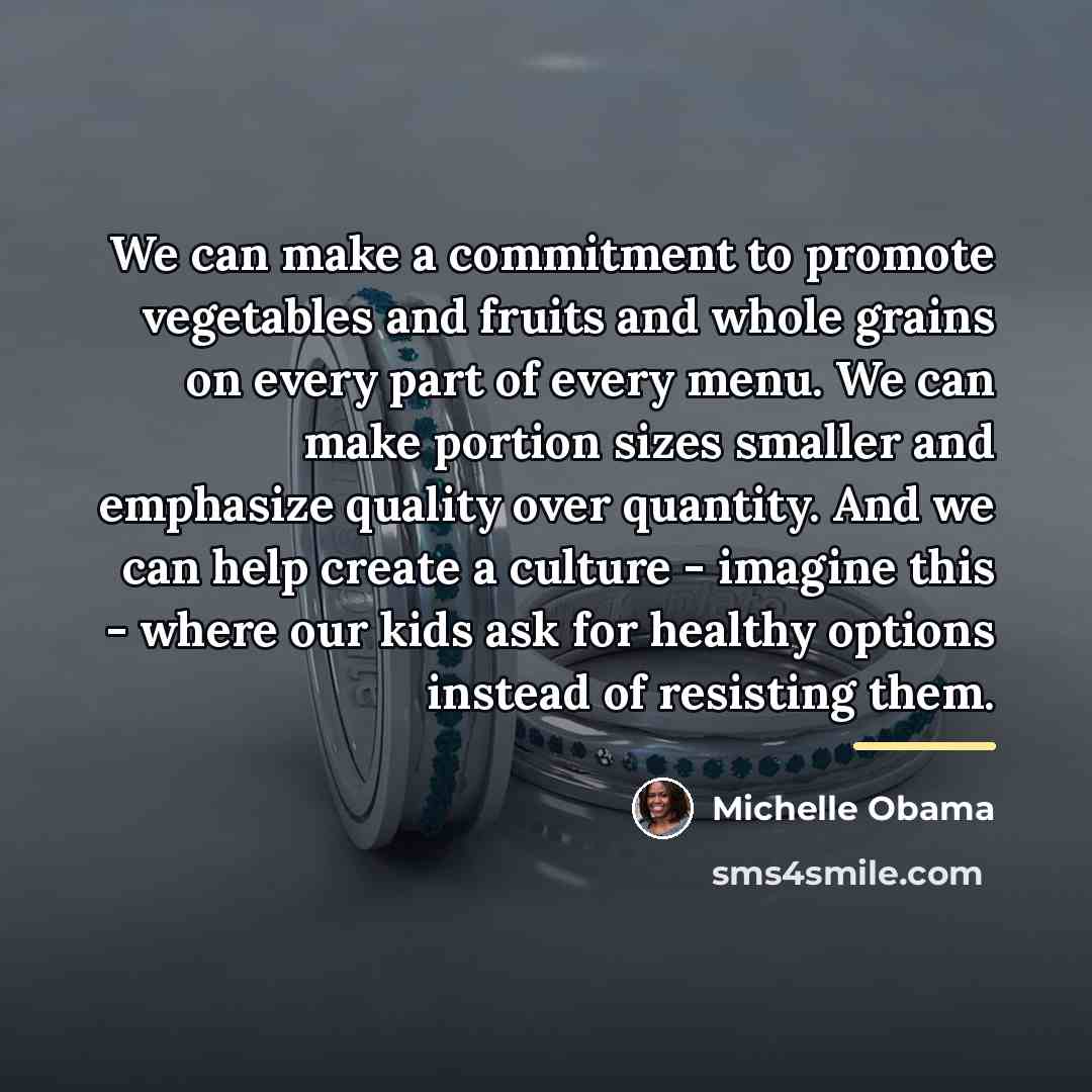 “We can make a commitment to promote vegetables and fruits…” quote by Michelle Obama