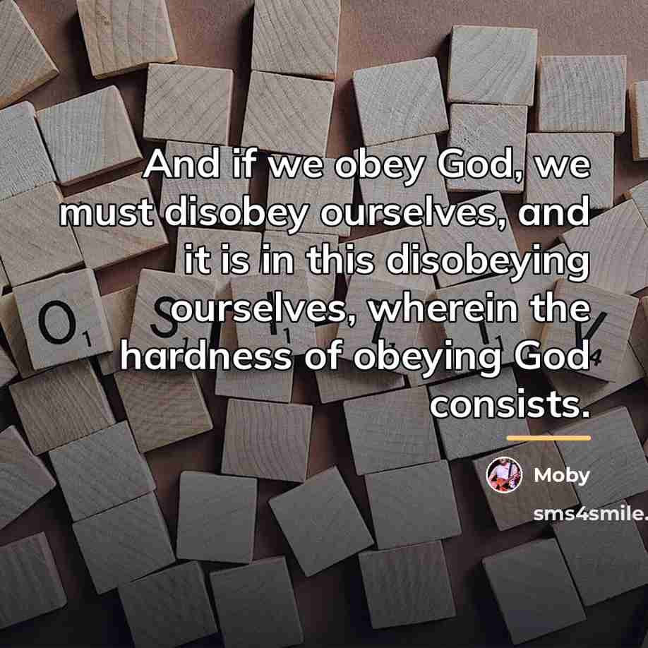 “And if we obey God, we must disobey ourselves, and…” quote by Moby