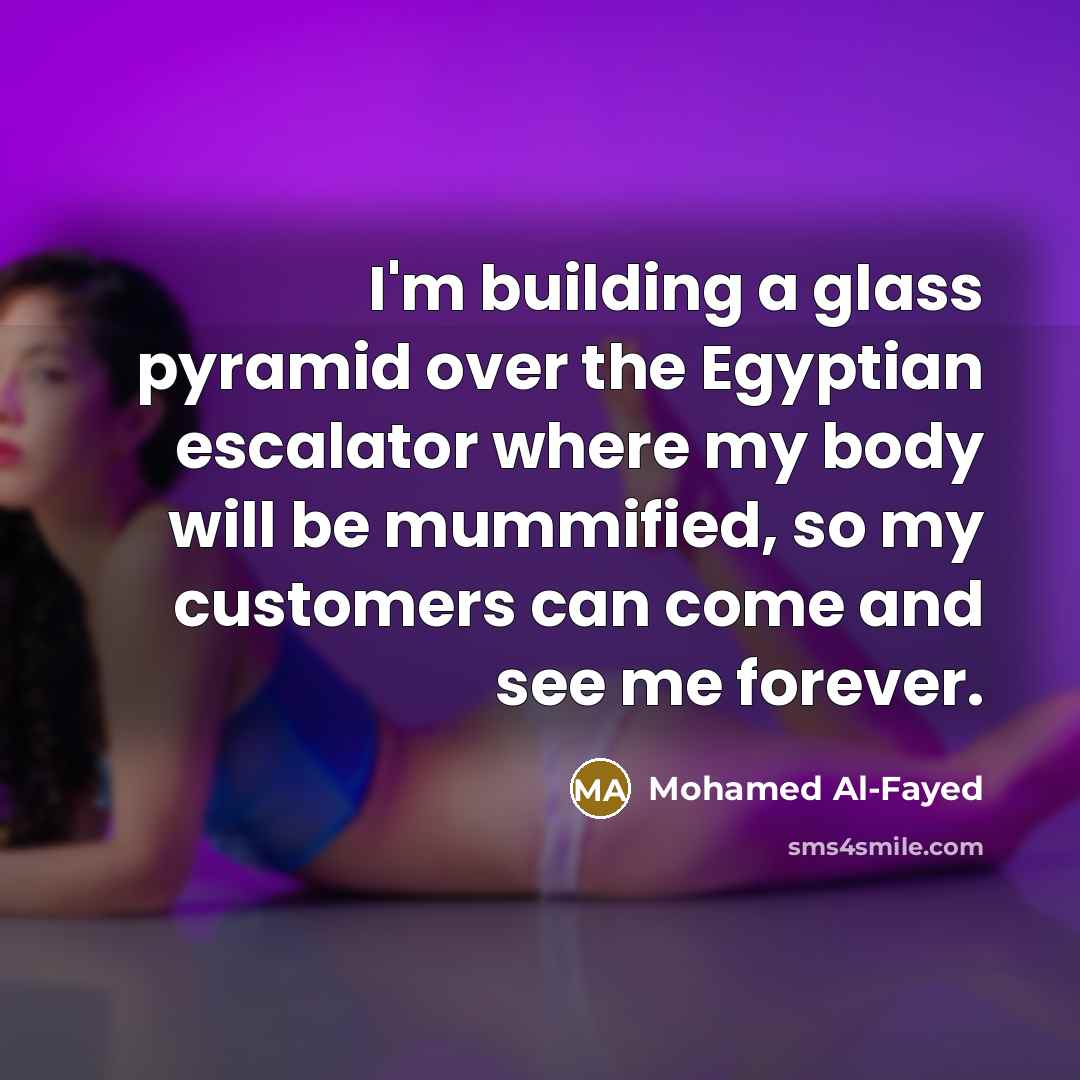 “I'm building a glass pyramid over the Egyptian escalator where…” quote by Mohamed Al-Fayed