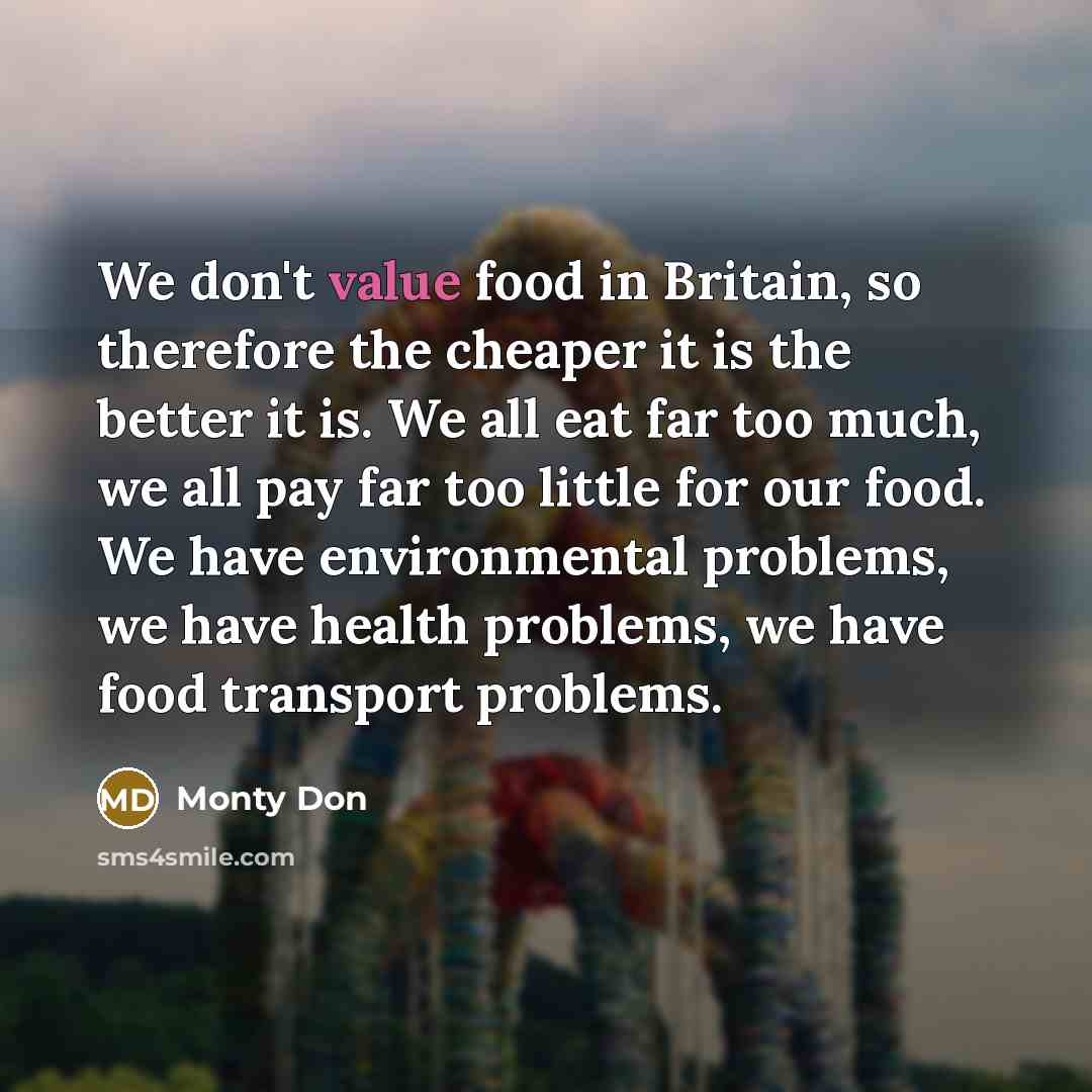 “We don't value food in Britain, so therefore the cheaper…” quote by Monty Don