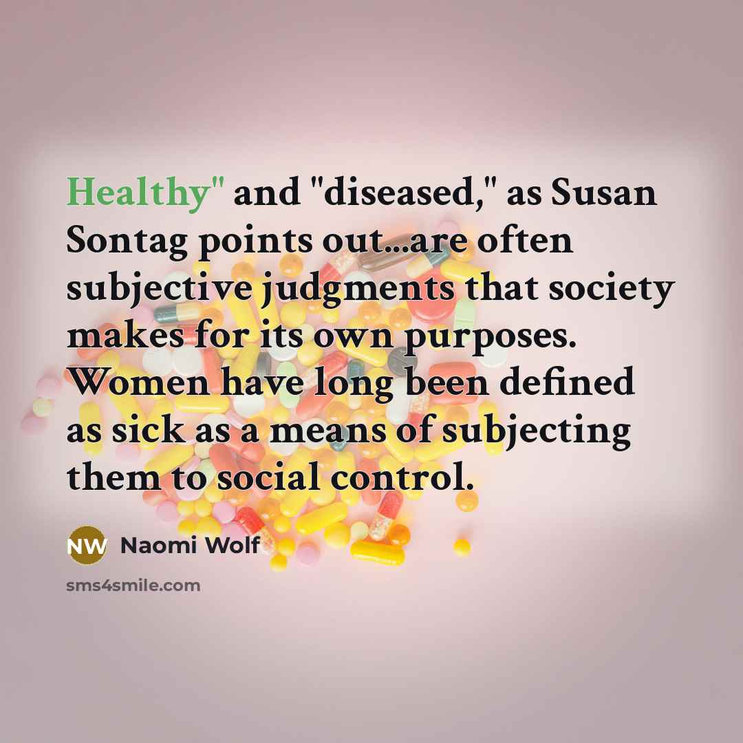 “Healthy" and "diseased," as Susan Sontag points out...are often subjective…” quote by Naomi Wolf