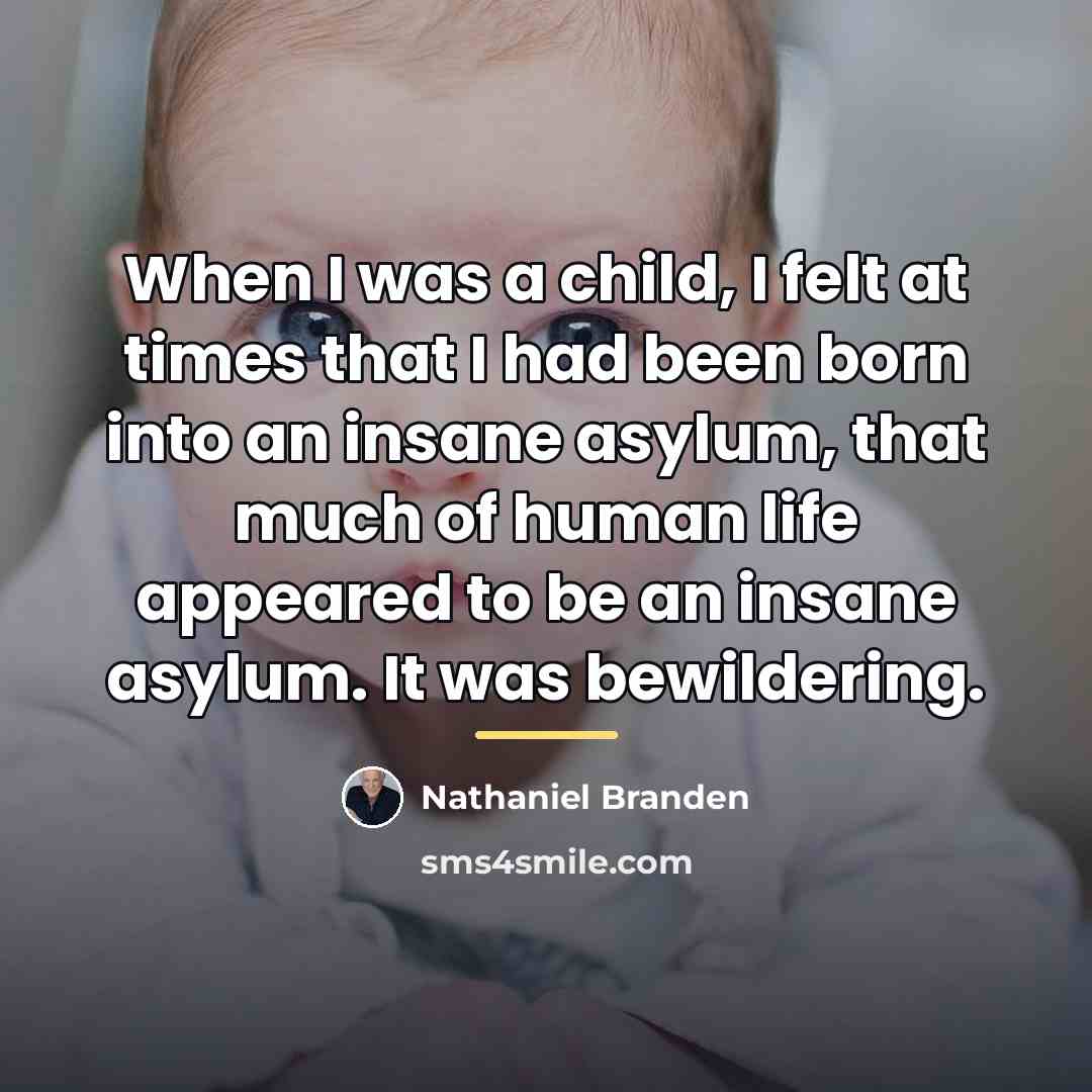 “When I was a child, I felt at times that…” quote by Nathaniel Branden