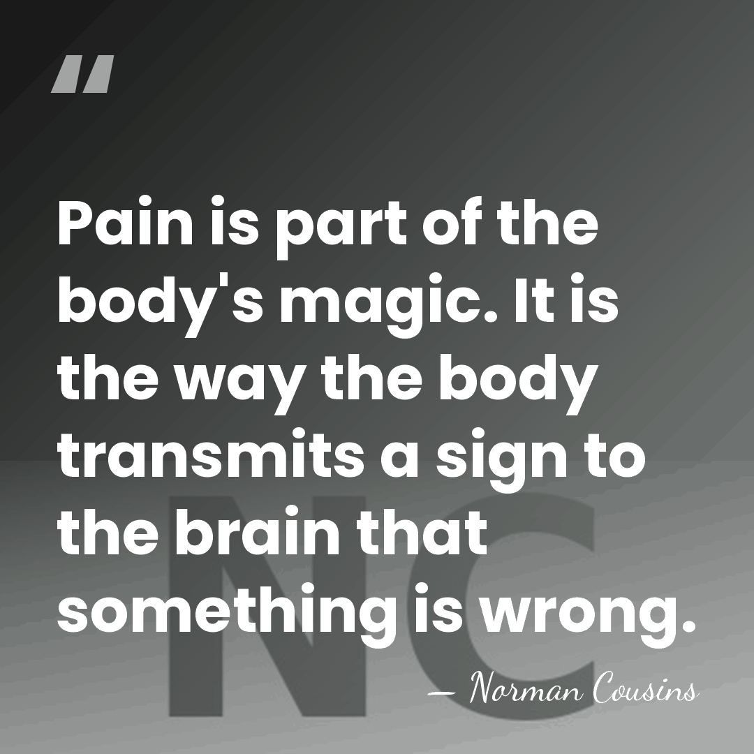 Pain is part of the body's magic. It is the way the&hellip; - Norman Cousins