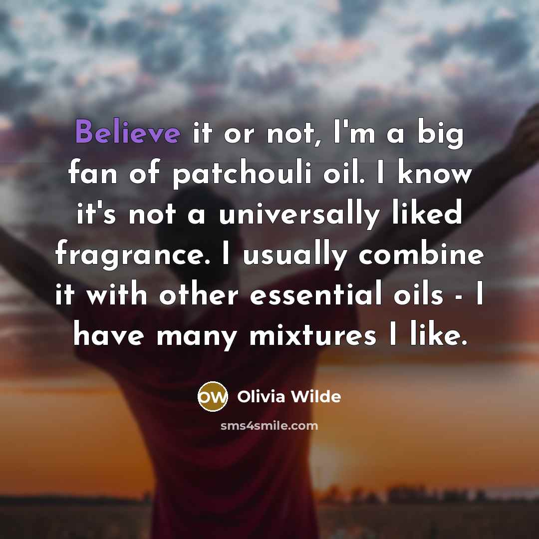 “Believe it or not, I'm a big fan of patchouli…” quote by Olivia Wilde