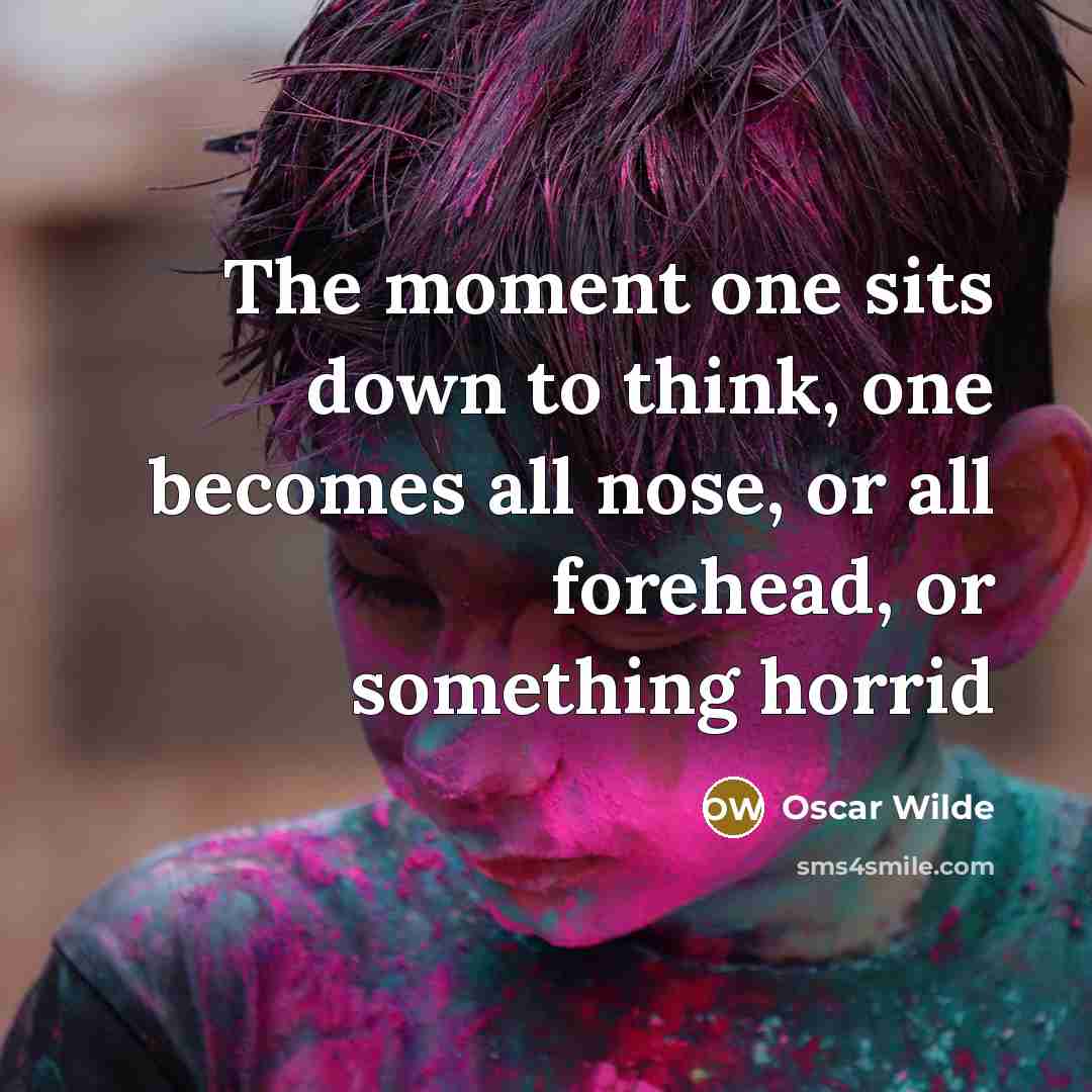 “The moment one sits down to think, one becomes all…” quote by Oscar Wilde