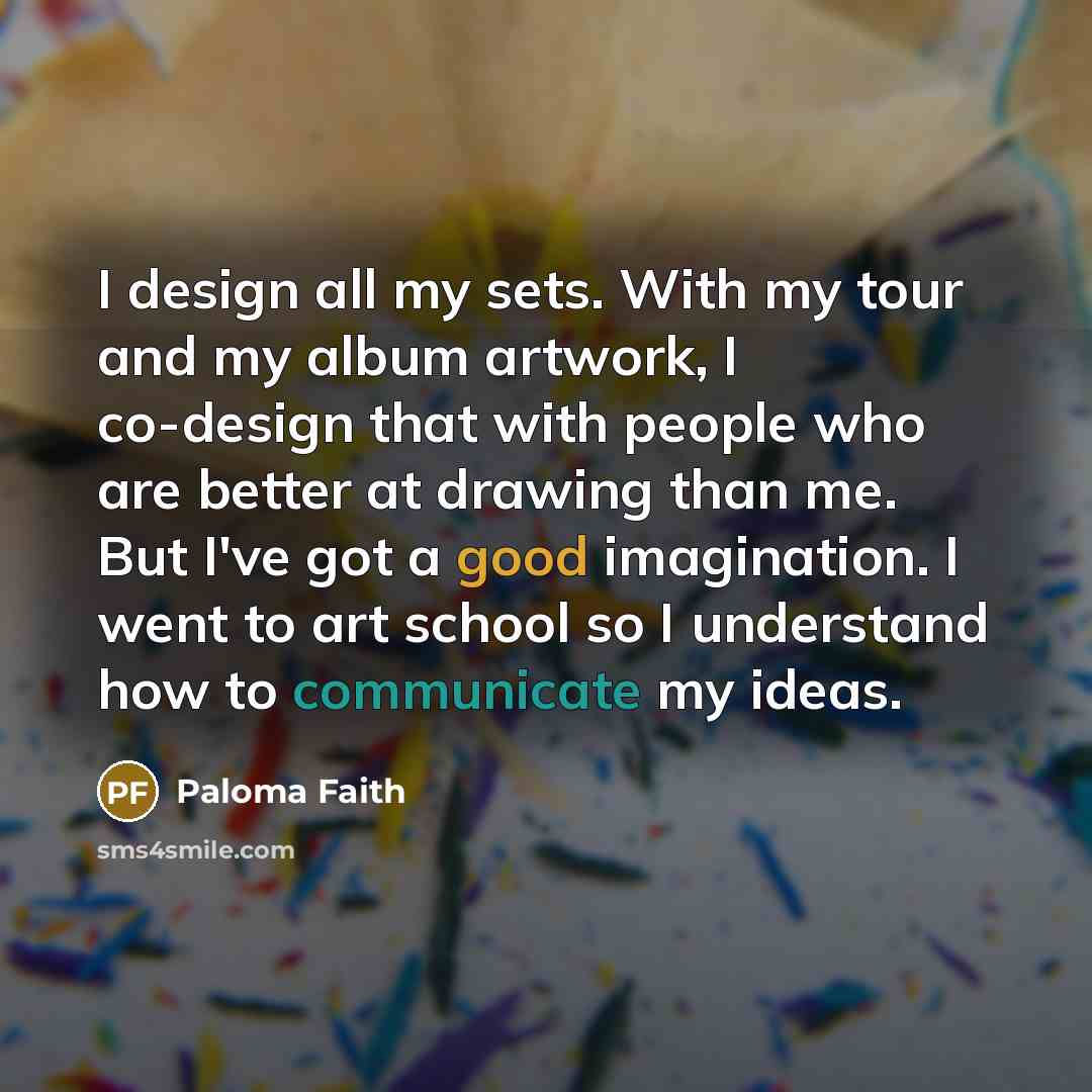 “I design all my sets. With my tour and my…” quote by Paloma Faith
